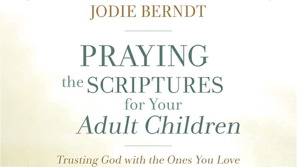 Desert Springs Church Women's Ministry Summer Study - Praying the Scriptures for Your Adult Children by Jodie Berndt
