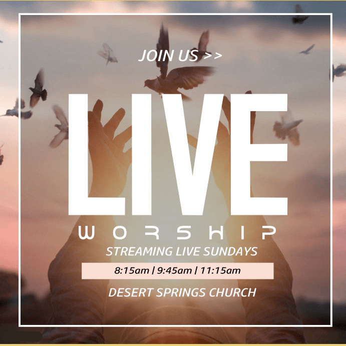 Live stream worship at Desert Springs Church Sundays @ 8:15am, 9:45am and 11:15am