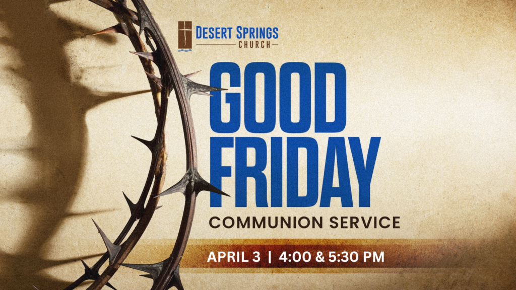 2026 Good Friday Communion Services | Desert Springs Church | Palm Desert, CA