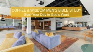 Coffee & Wisdom MEN’S BIBLE STUDY Start Your Day in God‘s Word